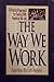 The Way We Work: a Practical Approach for Dealing With People on the Job