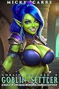Goblin Breeder 3: Goblin Settler: A Slice of Life Base-Building Harem Fantasy
