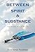 Between Spirit and Substanc...