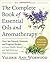 The Complete Book of Essential Oils and Aromatherapy by Valerie Ann Worwood