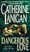 Dangerous Love by Catherine Lanigan (1996-07-01)