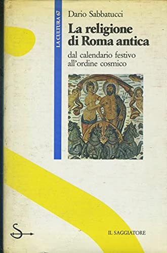 La religione di Roma antica: Dal calendario festivo all'ordine cosmico (Paperback)