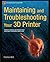 Maintaining and Troubleshooting Your 3D Printer 1st edition by Bell, Charles (2014) Paperback
