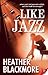 Like Jazz by Heather Blackm...