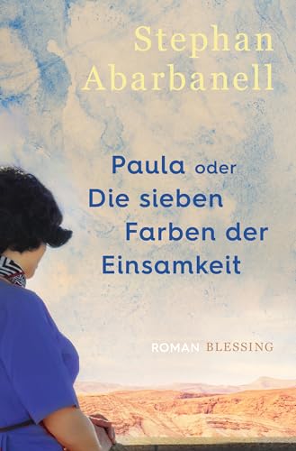 Paula oder Die sieben Farben der Einsamkeit: Roman (German Edition)