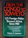 From the Congo to Soweto: U. S. Foreign Policy Toward Africa Since 1960 From the Congo to Soweto: U. S. Foreign Policy Toward Africa Since 1960