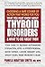 What You Must Know About Thyroid Disorders & What To Do About Them: Your Guide to Treating Autoimmune Dysfunction, Hypo- and Hyperthyroidism, Mood ... Loss, Weight Issues, Celiac Disease & More by Pamela Wartian Smith MD (2016-01-01)