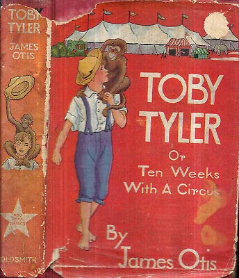 1920S ERA TOBY TYLER OR TEN WEEKS WITH A CIRCUS WITH A DUST JACKET CLASSIC [Hardcover] JAMES OTIS