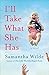 [I'll Take What She Has: A Novel] [By: Wilde, Samantha] [February, 2013]