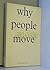 Why People Move: Comparative Perspectives on the Dynamics of Internal Migration. Ed by Jorge Balan. Based on Symp Held in Cuernavaca, Mexico, Sept 19