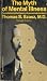 The Myth of Mental Illness by Thomas S. Szasz The Myth of Mental Illness by Thomas S. Szasz