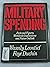 Military Spending: Facts and Figures, Worldwide Implications, and Future Outlook