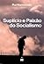 Suplício e Paixão do Socialismo by Rui Namorado