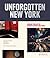 Unforgotten New York: Legendary Spaces of the Twentieth-Century Avant-Garde by David Brun-Lambert (2015-08-11)