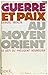 Guerre et paix au moyen orient, le défi du président Bourguiba by Samuel Merlin