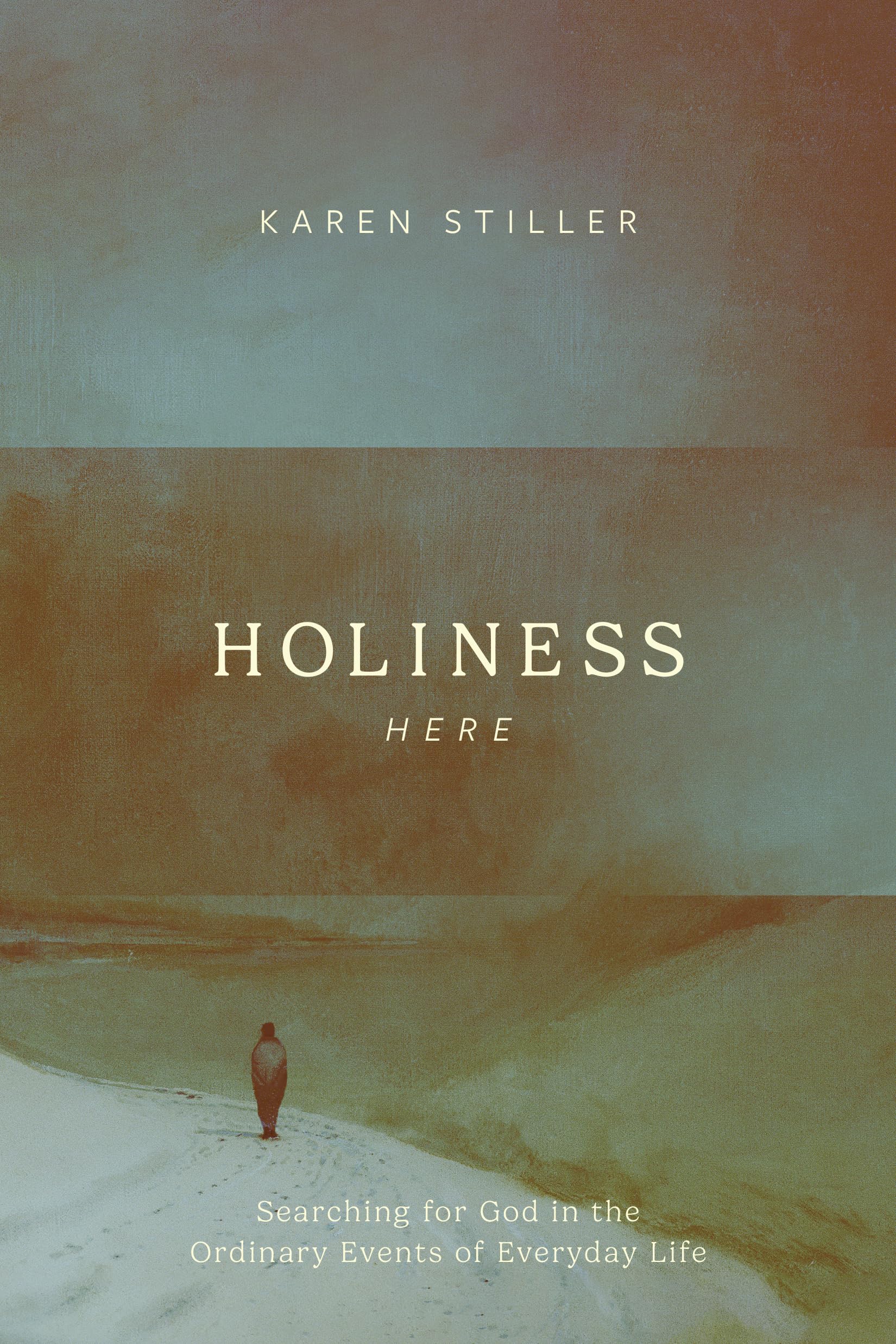 Holiness Here: Searching for God in the Ordinary Events of Everyday Life (Kindle Edition)