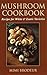 Mushroom Cookbook: Recipes ...
