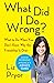 [What Did I Do Wrong?: What To Do When You Don't Know Why The Friendship Is Over] [By: Pryor, Liz] [May, 2011]