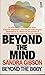Beyond the Mind