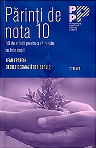 Parinti de nota 10. 80 de solutii pentru a va creste cu brio copiii (Paperback)