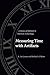Measuring Time with Artifacts: A History of Methods in American Archaeology by R. Lee Lyman (2006-06-01)
