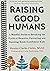 Raising Good Humans by Hunter Clarke-Fields