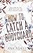 How to Catch a Bodyguard: Special Edition (Chester Falls Special Edition Paperbacks)