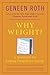 Why Weight? A Guide to Ending Compulsive Eating 1st (first) Printing Edition by Roth, Geneen [1989]