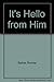 It's Hello from Him
