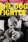 The Dog Fighter [ THE DOG FIGHTER ] By Bojanowski, Marc ( Author )May-10-2005 Paperback