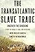The Transatlantic Slave Trade: Uncover the Shocking Story of How 12.5 Million Africans Were Sold as Slaves & Sent to the New World