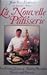 La Nouvelle Patisserie: The Art and Science of Making Beautiful Pastries and Desserts