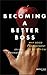 [(Becoming a Better Boss )] [Author: Julian M. Birkinshaw] [Oct-2013]