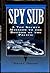 Roger C. Dunham 1st edit/1 print Spy Sub A Top Secret Mission to the Bottom of the Pacific [Hardcover] Dunham, Roger C. [Hardcover] Dunham, Roger C.