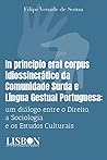 IN PRINCIPIO ERAT CORPUS IDIOSSINCRÁTICO DA COMUNIDADE SURDA ... by Filipe Venade de Sousa