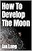 How To Develop The Moon
