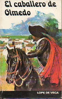 Lope de Vega: Fuente Ovejuna; Peribanez; El Mejor Alcalde, El Rey; El Caballero de Olmedo