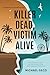 Killer Dead, Victim Alive The serial killer’s dead. The final prisoner's alive. What happened? What’s next? (The Serial Killer Anthology) by Michael Geczi