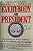 Everybody for President: Everything You Need to Know to Run for the Highest Office in the Land: The Do-It-Yourself Presidential Campaign Kit