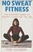 No Sweat Fitness. The Everyday Guide to Healthy Living for th... by Tania Alexander