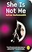 She Is Not Me by Golnaz Hashemzadeh (2015-08-20)