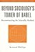 Beyond Sociology's Tower of Babel: Reconstructing the Scientific Method (Sociological Imagination and Structural Change,) by Phillips, Bernard (2001) Paperback