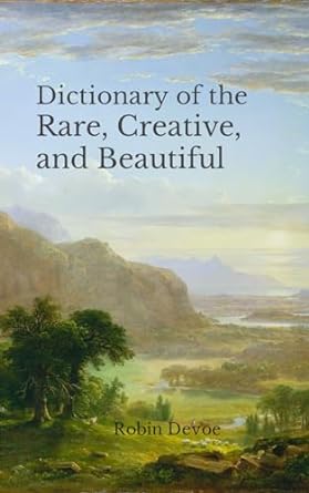 Dictionary of the Rare, Creative, and Beautiful: Words for Writers, Poets & Dreamers (Paperback)