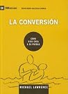 La conversión: Cómo Dios crea a Su pueblo (Edificando iglesias sanas)