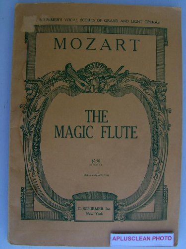The Magic Flute Die Zauberflote. An Opera in two Acts. Music by W. A. Mozart. the original text by Emanuel Schikaneder and Carl Ludwig Giesecke. Vocal Score. German and English text.