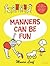 Manners Can Be Fun
