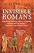 [Invisible Romans: Prostitutes, outlaws, slaves, gladiators, ordinary men and women ... the Romans that history forgot] [By: Robert C. Knapp,Robert Knapp] [February, 2013]