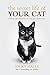 The Secret Life Of Your Cat: Unlock the mysterious of your pet’s behaviour