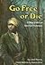 Go Free or Die : A Story About Harriet Tubman