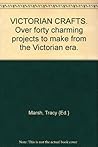 Victorian Crafts: More Than 45 Charming Projects to Make from the Victorian Era